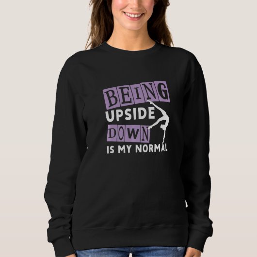 Sweatshirt Being Upside Down Is My Normal Gymnastics Gymnasti (Devant)
