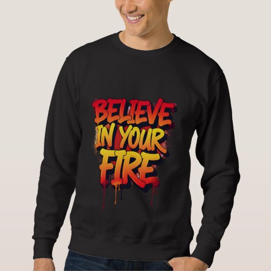 Sweatshirt BELIEVE IN YOUR FIRE - Graffiti Street Art (Devant)