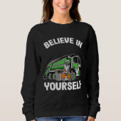 Sweatshirt Believe In Yourself Trash Garbage Truck Driver Rac (Devant)