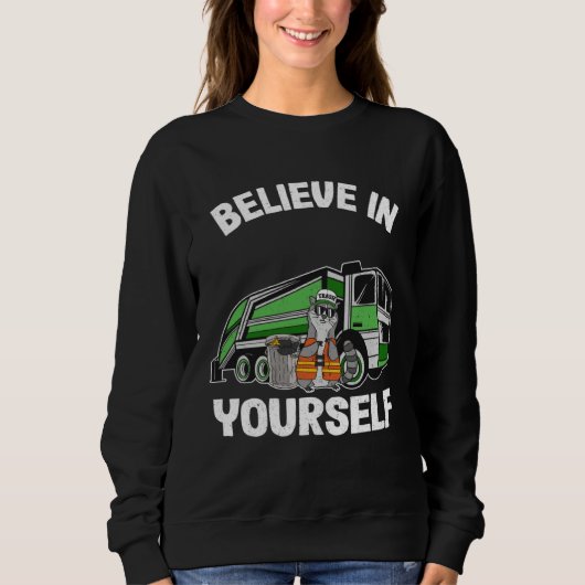 Sweatshirt Believe In Yourself Trash Garbage Truck Driver Rac (Devant)