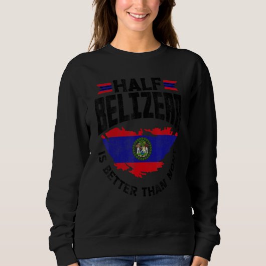 Sweatshirt Bélize Drapeau Belizean Moitié Belizean Est Meille (Devant)
