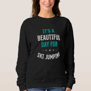 Sweatshirt Belle Journée pour le Saut à Ski  Humour Sportif J