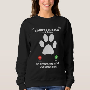 Sweatshirt Bernese Mountain Dog Désolé d'avoir manqué votre C