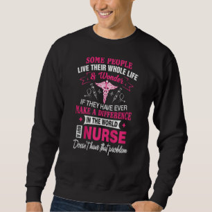 Sweatshirt Bes Pour Infirmière Certaines Personnes Vivent Tou