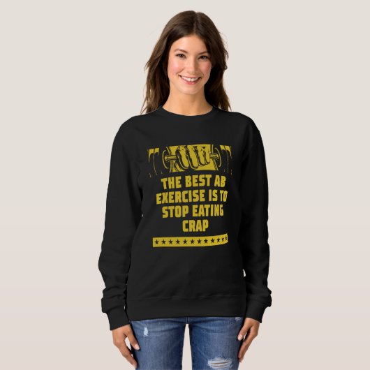 Sweatshirt Best Ab Exercise Stop Eating Crap Workout Sayings (Devant entier)