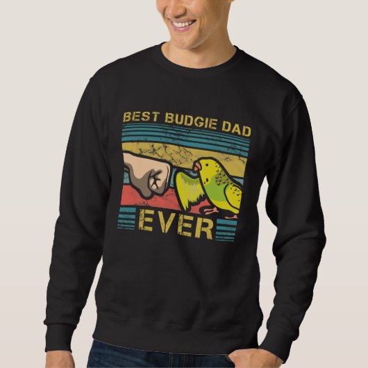 Sweatshirt Best Budgie Dad Ever Fatherhood Parakeet Fathers D (Devant)