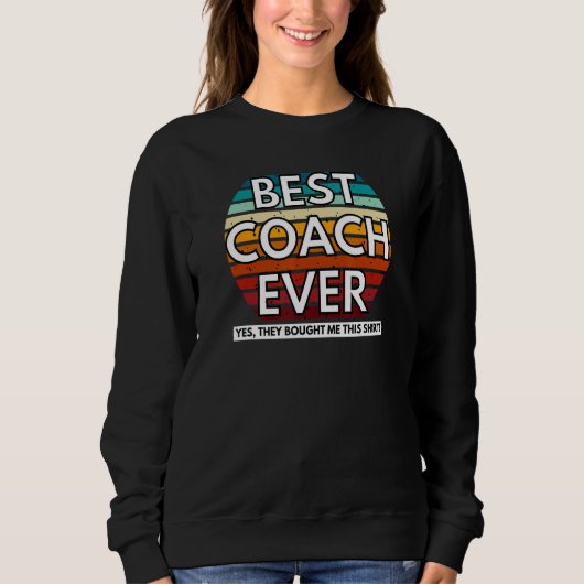 Sweatshirt Best Coach Ever Yes They Bought Me This Coach (Devant)