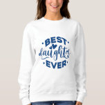Sweatshirt Best Daughter Ever<br><div class="desc">Best Daughter Ever. give it as the perfect gift! Choose your size and color below then BUY IT NOW to place your order. Follow our Store for more Designs Thank you =)</div>