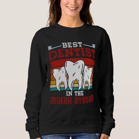 Sweatshirt Best Dentist In The Molar System Dental Assistant  (Devant)