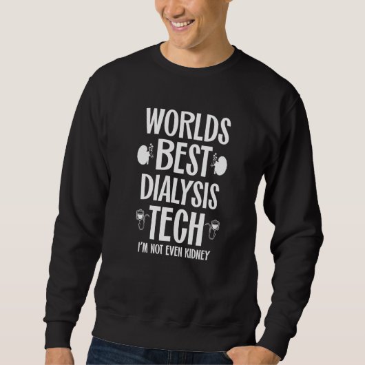 Sweatshirt Best Dialysis Tech Kidney Joke Nephrology Tech Hem (Devant)