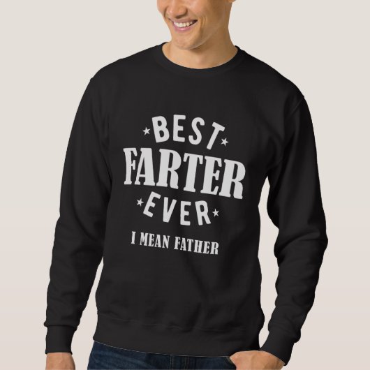 Sweatshirt Best Farter Ever I Mean Father (Devant)