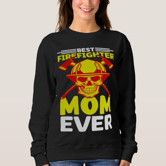 Sweatshirt Best Firefighter Mom Ever I Firefighter (Devant)