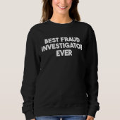 Sweatshirt Best Fraud Investigator Ever (Devant)