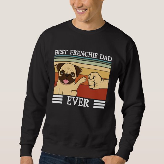 Sweatshirt Best Frenchie Dad ever Dog Fathers Day (Devant)