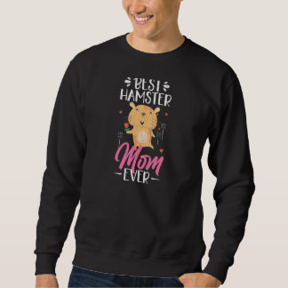 Sweatshirt Best Hamster Mom Ever  Hamsters Animal  Graphic