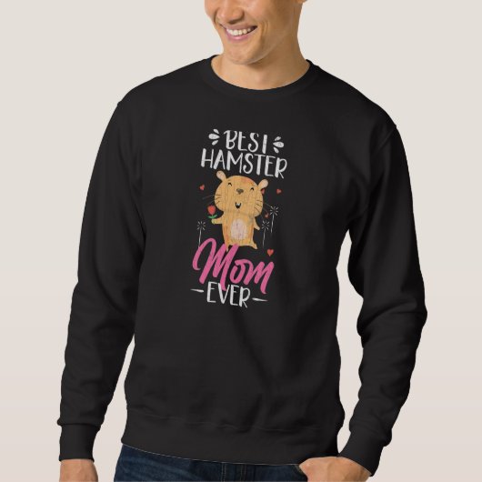 Sweatshirt Best Hamster Mom Ever Hamsters Animal Graphic (Devant)