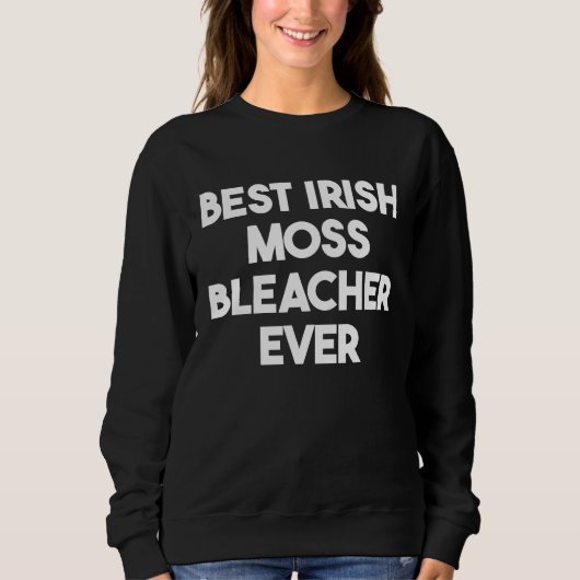 Sweatshirt Best Irish Moss Bleacher Ever (Devant)