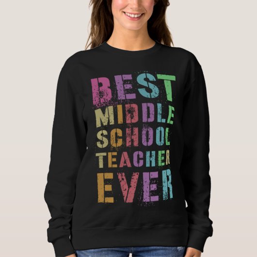 Sweatshirt BEST MIDDLE SCHOOL TEACHER Teaching grades 6 8r Ap (Devant)