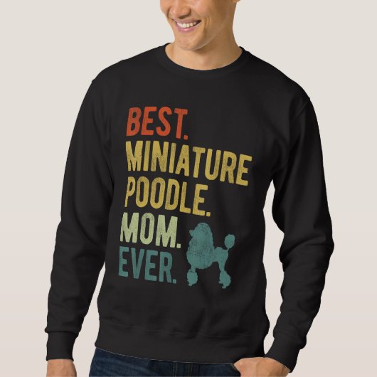 Sweatshirt Best Miniature Poodle Mom Ever Dog  Mother s Day (Devant)