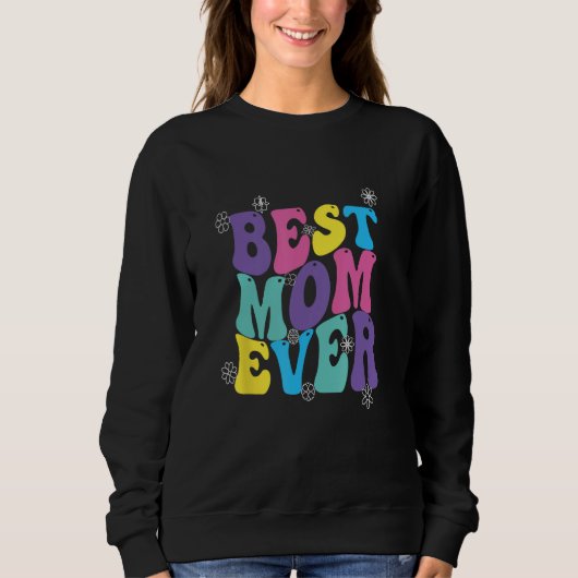 Sweatshirt Best Mom Ever Mothers Day Groovy (Devant)