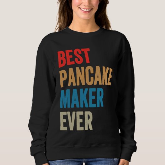 Sweatshirt Best Pancake Maker Ever Baking For Baker Dad Or M (Devant)