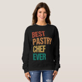 Sweatshirt Best Pastry Chef Ever Culinary Chef Appreciation W (Devant entier)