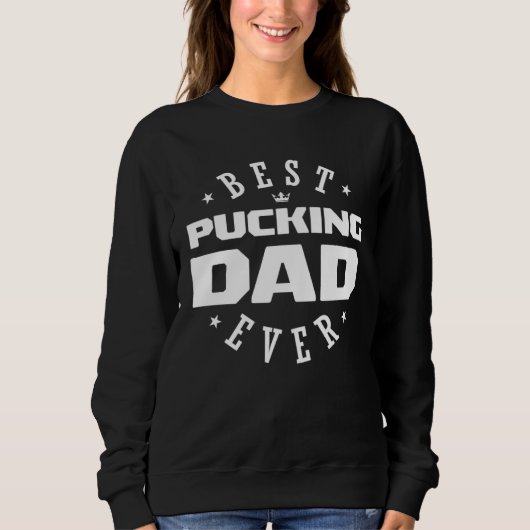 Sweatshirt Best Pucking Dad Ever  Hockey Dad (Devant)