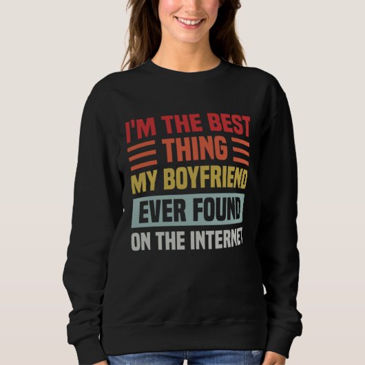Sweatshirt Best Thing My Boyfriend Ever Found On Internet  Co (Devant)