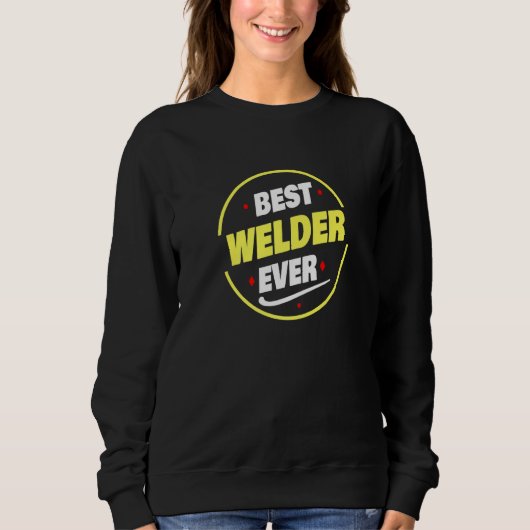 Sweatshirt Best Welder Ever Saying  Welder (Devant)