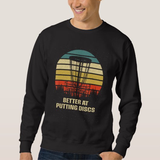 Sweatshirt Better at Putting Discs Friends Disc Golf Buddy Go (Devant)