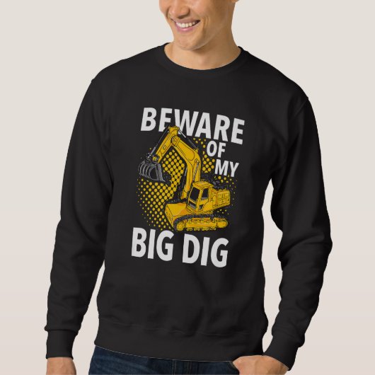 Sweatshirt Beware Of My Big Dig Construction Workers & Const (Devant)
