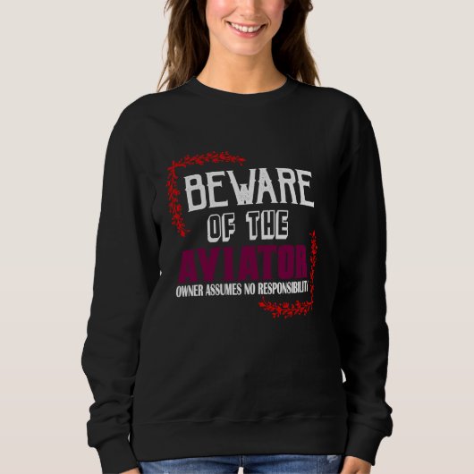 Sweatshirt Beware of the aviator Owner assumes no responsibil (Devant)