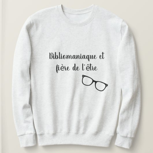 Sweatshirt Bibliomaniaque et fière de l'être (Design devant)
