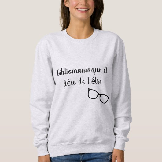 Sweatshirt Bibliomaniaque et fière de l'être (Devant)