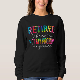 Sweatshirt Bibliothécaire à la retraite Plus mon problème Dés