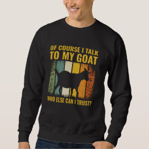 Sweatshirt Bien Sûr, Je Parle À Ma Chèvre Qui D'Autre Peut-On