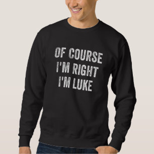 Sweatshirt Bien sûr que j'ai raison, je suis Luke