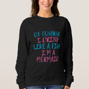 Sweatshirt Bien sûr que je bois comme un poisson Je suis une