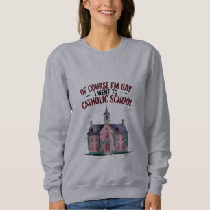 Sweatshirt Bien sûr que je suis gay, j'ai fréquenté une école