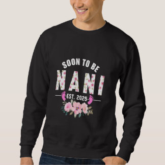 Sweatshirt Bientôt être Nani Est 2025 Cadeaux Première Grand-