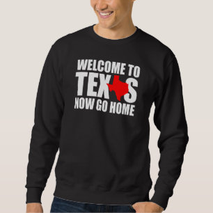 Sweatshirt Bienvenue au Texas, maintenant rentrez chez vous