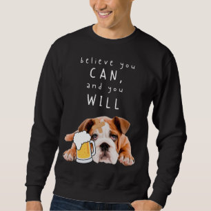 Sweatshirt Bière Chien Bulldog - Croyez que vous pouvez, et v