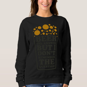 Sweatshirt Bière La Réponse Mais Je Ne Me Souviens Pas De La