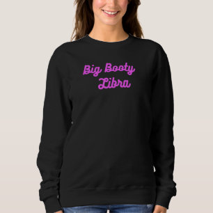 Sweatshirt Big Booty Libra. Bouton épais Zodiac Amusant