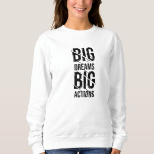 Sweatshirt Big Dream Big Action