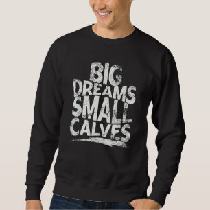 Sweatshirt Big Dreams Small Calves Gym Merch Chris Cbum Class