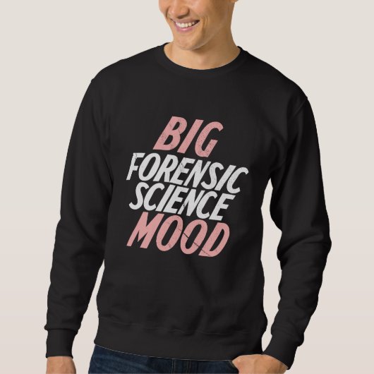 Sweatshirt Big Mood Forensic Science  Forensic (Devant)