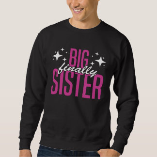 Sweatshirt Big Sister FInally Older Sister Girl Promoted To B