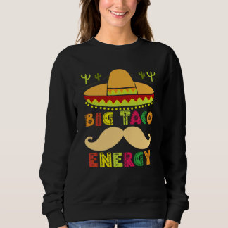 Sweatshirt Big Taco Energy Cinco De Mayo  Men Mustache Sombre