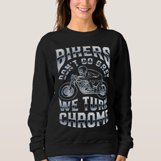 Sweatshirt Bikers Don't Go Grey We Turn Chrome Funny Biker Mo (Devant)